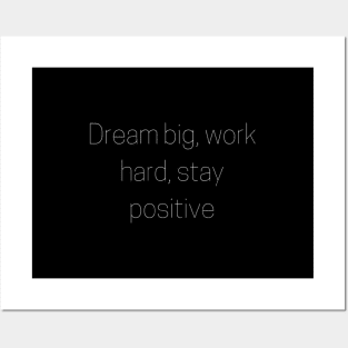 "dream big, work hard, stay positive" Posters and Art